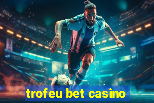 trofeu bet casino